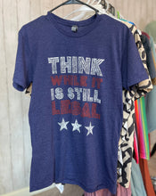 Think While It's Still Legal Graphic Tee